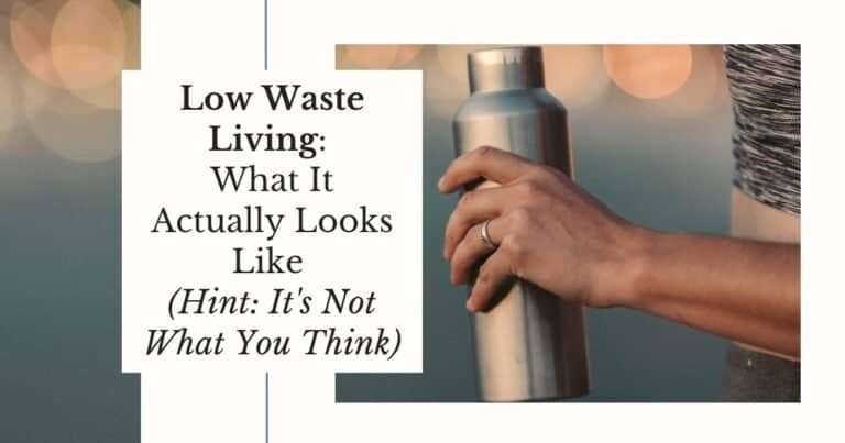 Low Waste Living: What It Actually Looks Like (Hint: It’s Not What You Think)